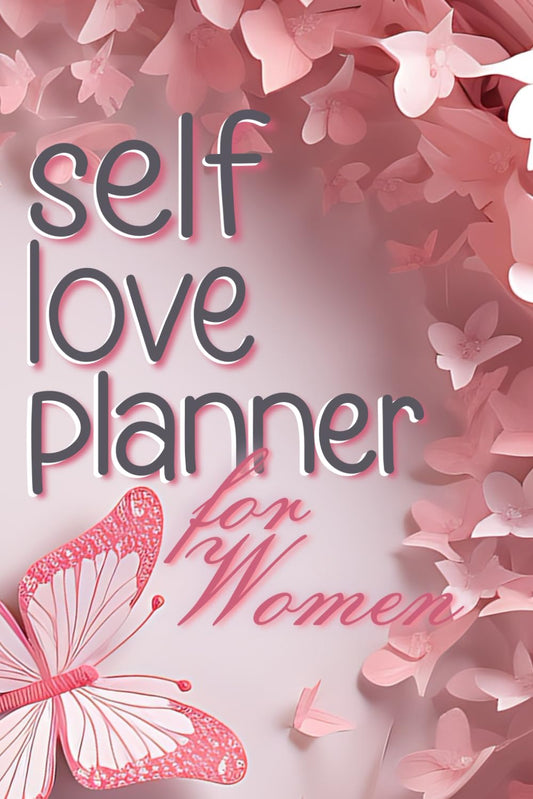 Self Love Planner for Women: Notebook with Quotes | Daily and Weekly Calendar to Fill In | Plan Your Every Day and Achieve Your Goals (Creative Books For Women and Men)
